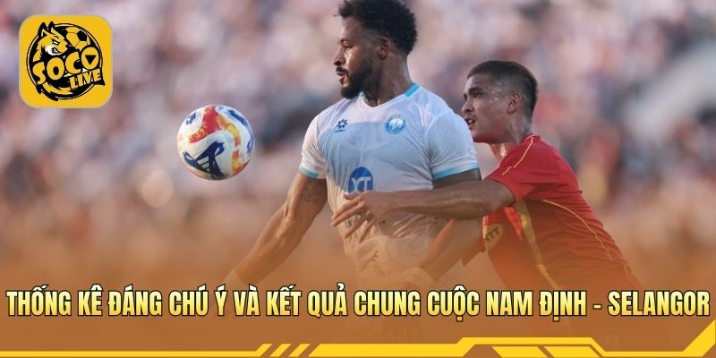 Tỷ số, cầu thủ ghi bàn và thống kê quan trọng trận đấu 